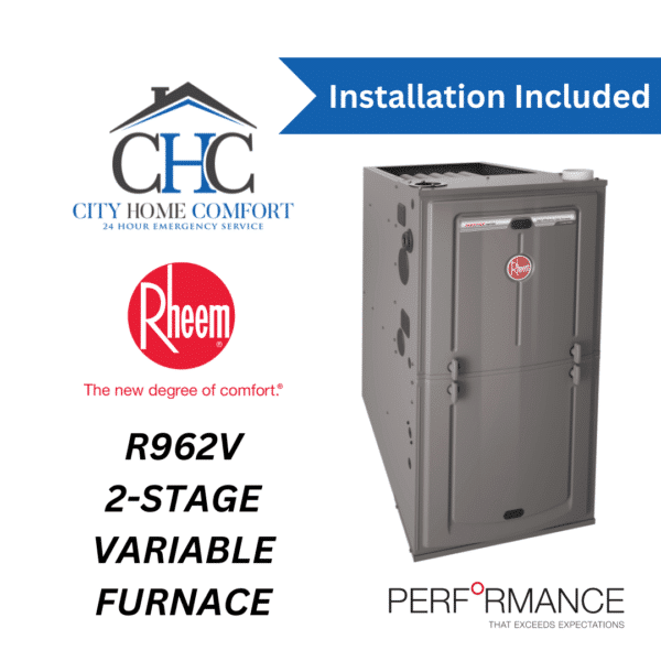 Advertisement for the Rheem R962V 2-Stage Variable Speed Furnace from the Classic Plus® Series. Displayed with CHC City Home Comfort and Performance logos and "installation included." The sleek furnace is set against a pristine white background.